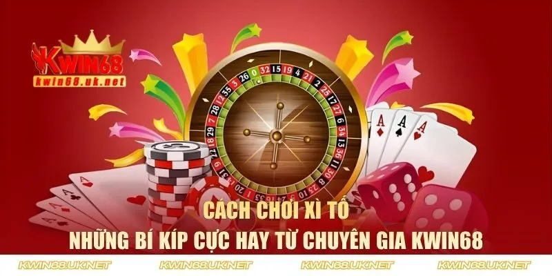 Những cách chơi Xì Tố cực hay từ chuyên gia KWIN68