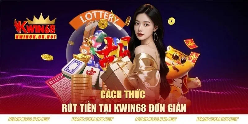 Cách thức rút tiền tại Kwin68 đơn giản cho dân chơi