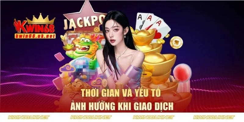 Thời gian và các yếu tố ảnh hưởng khi giao dịch