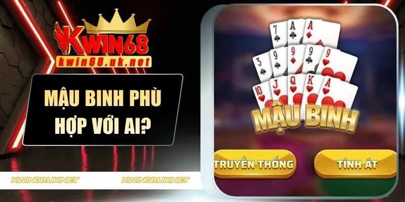 Mậu Binh có phù hợp với người ít kinh nghiệm