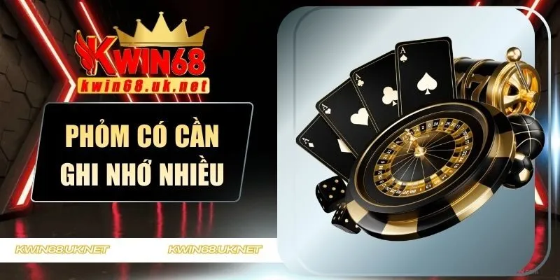 Phỏm có cần ghi nhớ nhiều