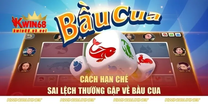 Cách hạn chế sai lệch thường gặp về bầu cua
