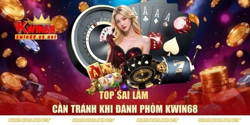Top sai lầm cần tránh khi đánh Phỏm KWIN68
