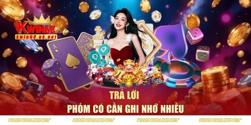 Trả lời Phỏm có cần ghi nhớ nhiều